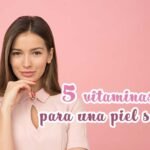 Vitaminas para una piel sana y luminosa vitaminas para una piel sana