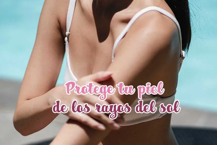 Protege tu piel de los rayos del sol